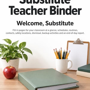 May include: A sage green three-ring binder with the text Substitute Teacher Binder, Welcome, Substitute, and a list of contents. The binder sits on a wooden surface with a red apple, a potted plant, a mug of pencils, and a clipboard.