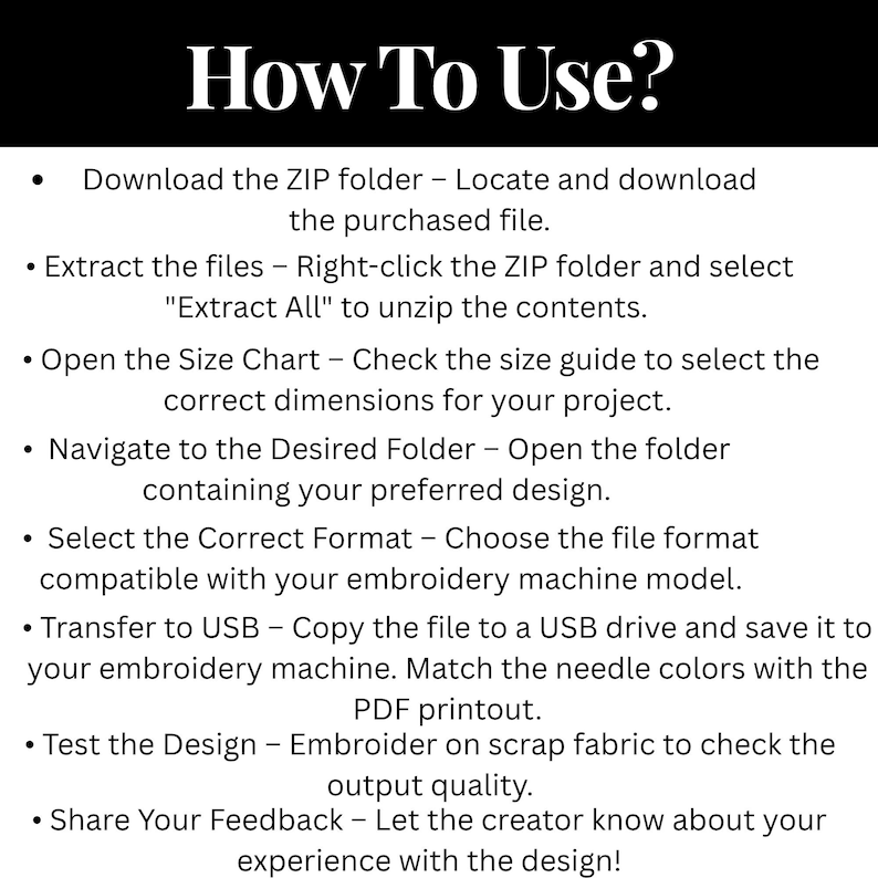 May include: A white instructional graphic with black text titled How To Use? listing eight steps for digital file management: download the ZIP folder, extract files, open the size chart, navigate to the folder, select the format, transfer to USB, test the design, and share feedback.
