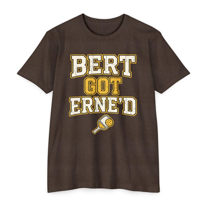 Bert Got Erne'd Pickleball Shirt, Funny Erne Tee, Pickleball Gift for Players image 1