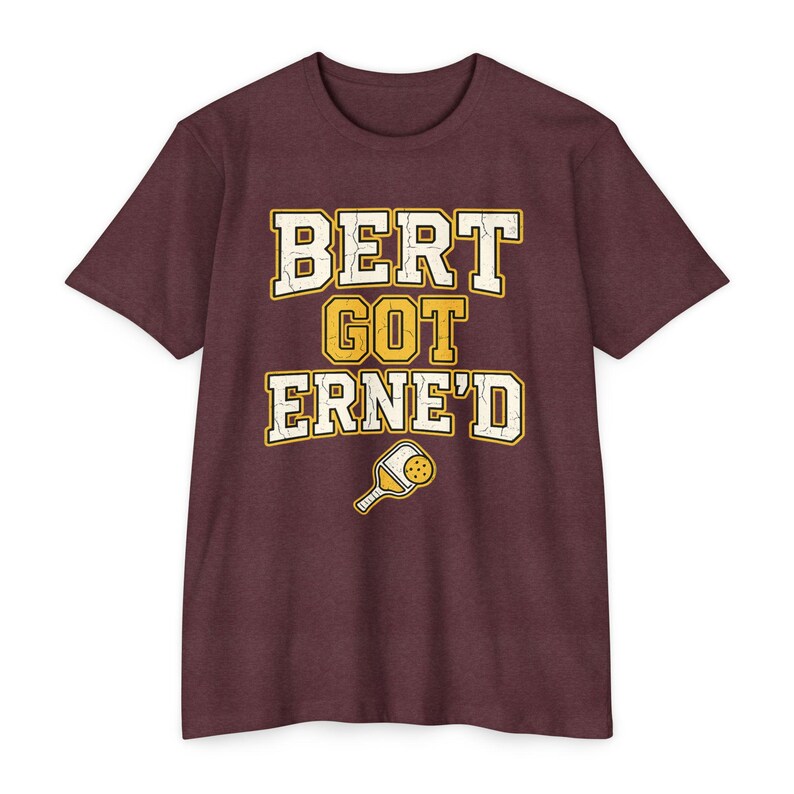 Bert Got Erne'd Pickleball Shirt, Funny Erne Tee, Pickleball Gift for Players image 13