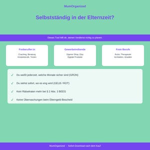 May include: A digital planning tool titled MumOrganized with the heading Selbstst&auml;ndig in der Elternzeit. It features sections for Freiberufler:in, Gewerbetreibende, and Freie Berufe, with a list of benefits regarding income planning and parental leave regulations.