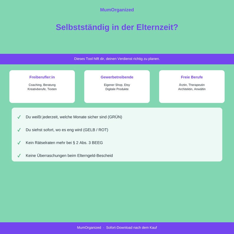 May include: A digital planning tool titled MumOrganized with the heading Selbstst&auml;ndig in der Elternzeit. It features sections for Freiberufler:in, Gewerbetreibende, and Freie Berufe, with a list of benefits regarding income planning and parental leave regulations.
