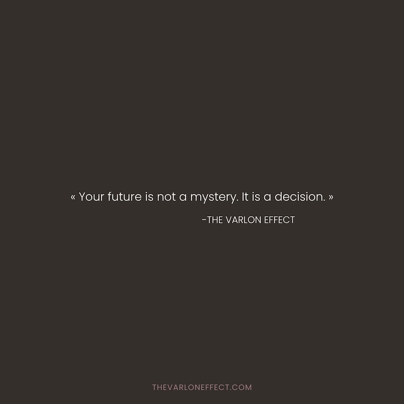 May include: A dark brown graphic print featuring the white text "Your future is not a mystery. It is a decision." followed by "-THE VARLON EFFECT" and the website "THEVARLONEFFECT.COM" at the bottom center of the composition.