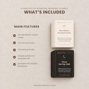 Puede incluir: Un conjunto de 20 tarjetas de rutina con 10 rituales matutinos y 10 vespertinos. El texto dice: A PRACTICE OF INTENTION, MORNING TO NIGHT, WHAT'S INCLUDED, MAIN FEATURES, 20 intentional routine cards, 10 morning rituals, 10 evening rituals, simple actions for everyday life, printable PDF, instant download, Rise Before the World, Close the Day Well, THE VARLON EFFECT.