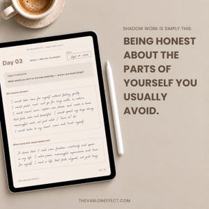 May include: A digital tablet displaying a shadow work journal page titled Day 03, featuring handwritten responses and the text: SHADOW WORK IS SIMPLY THIS: BEING HONEST ABOUT THE PARTS OF YOURSELF YOU USUALLY AVOID. A white stylus rests beside the tablet.