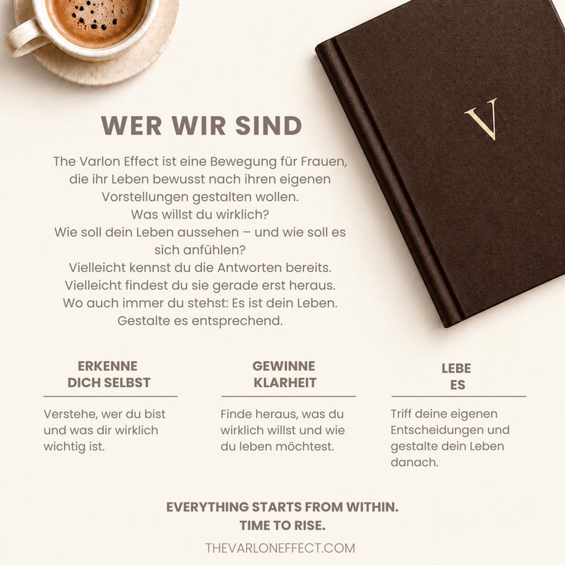 May include: A dark brown notebook with a gold letter V on the cover, positioned next to a white ceramic cup of coffee. The page displays the text WER WIR SIND, followed by German paragraphs, the phrases ERKENNE DICH SELBST, GEWINNE KLARHEIT, LEBE ES, and the English text EVERYTHING STARTS FROM WITHIN. TIME TO RISE. THEVARLONEFFECT.COM.