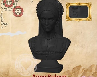 May include: A matte black bust of Anne Boleyn featuring a detailed French hood, a necklace with a prominent letter B pendant, and a bodice with decorative trim. The text Anne Boleyn is printed at the bottom of the image.