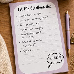 May include: A rectangular notepad with a light purple background and a white central area featuring the text Let Me Overthink This followed by a bulleted list of thoughts including Texted him no reply, Did I say something weird, He's probably mad, Maybe I'm annoying, Overthinking about overthinking, What if he thinks I'm stupid, Ughhhh, and a thought bubble with ??!?!??!.