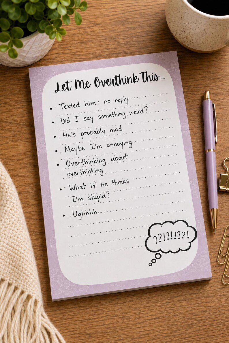 May include: A rectangular notepad with a light purple background and a white central area featuring the text Let Me Overthink This followed by a bulleted list of thoughts including Texted him no reply, Did I say something weird, He's probably mad, Maybe I'm annoying, Overthinking about overthinking, What if he thinks I'm stupid, Ughhhh, and a thought bubble with ??!?!??!.