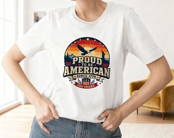 Proud To Be American Shirt, Since 1776 Tee, 250 Years Patriotic Shirt, 4th of July America Gift