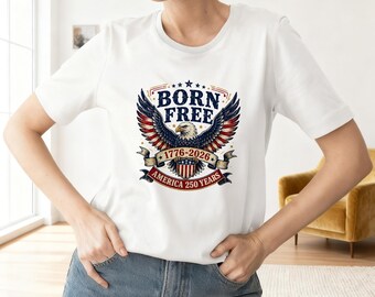 Born Free Shirt, 1776 2026 Patriotic Tee, America 250 Years Shirt, Vintage Eagle 4th of July Gift