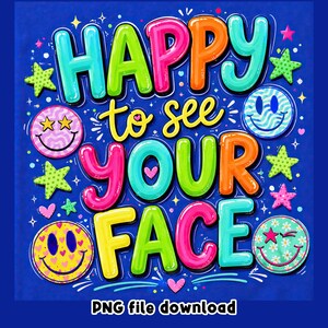 May include: A vibrant graphic design on a deep blue background featuring the text HAPPY to see YOUR FACE in colourful, bubble-style letters. The image includes various smiley faces with patterns and several bright green and pink stars.