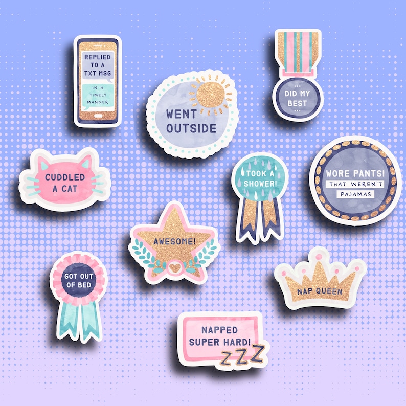 May include: A set of ten colorful stickers with glitter accents and various phrases, including "Went Outside", "Cuddled a Cat", "Got Out of Bed", "Awesome", "Took a Shower", "Wore Pants That Weren't Pajamas", "Replied to a Txt Msg in a Timely Manner", "Did My Best", "Napped Super Hard! ZZZ", and "Nap Queen".