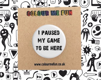 I Paused My Game Button Badge - Gamer Gift