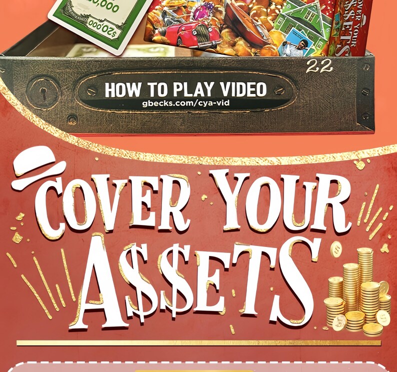 May include: A board game box titled Cover Your Assets with a red background, white lettering, and a graphic of gold coin stacks. The box lid features a black metal-style panel with the text HOW TO PLAY VIDEO and the URL gbecks.com/cya-vid.