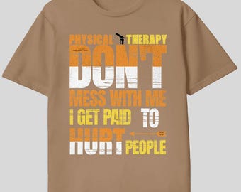 Physical Therapy Funny T-Shirt, PT Gift, Don't Mess With Me Tee, Physical Therapist Humor Shirt, Unisex Cotton Tee, Made to Order