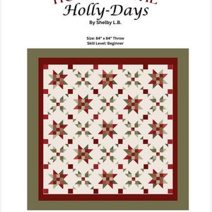 May include: A quilt pattern titled HOME FOR THE HOLLY-DAYS by Shelby L.B. featuring a star-themed design in red, olive green, and cream. The text indicates a size of 84 inches by 84 inches and a beginner skill level for this throw quilt.