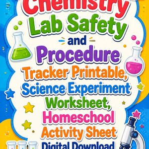 May include: A colourful educational poster titled Chemistry Lab Safety and Procedure Tracker Printable, Science Experiment Worksheet, Homeschool Activity Sheet Digital Download, featuring illustrations of an atom, goggles, beakers, a microscope, and an open book.