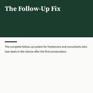 Puede incluir: Una página de documento de color verde oscuro titulada The Follow-Up Fix, etiquetada como Operator's Desk y OPDESK-005 en la parte superior. Incluye el texto: The complete follow-up system for freelancers and consultants who lose deals in the silence after the first conversation.