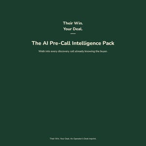 May include: A dark green graphic with white text that reads: Their Win. Your Deal. The AI Pre-Call Intelligence Pack. Walk into every discovery call already knowing the buyer. Their Win. Your Deal. An Operator's Desk imprint.