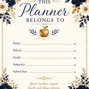 May include: A planner title page featuring a cream background with navy blue and gold floral corners. The text reads THIS Planner BELONGS TO, with fields for Name, School, Grade, Subject(s), and School Year. A gold apple icon and the quote Great teachers inspire hearts and shape futures are centered.