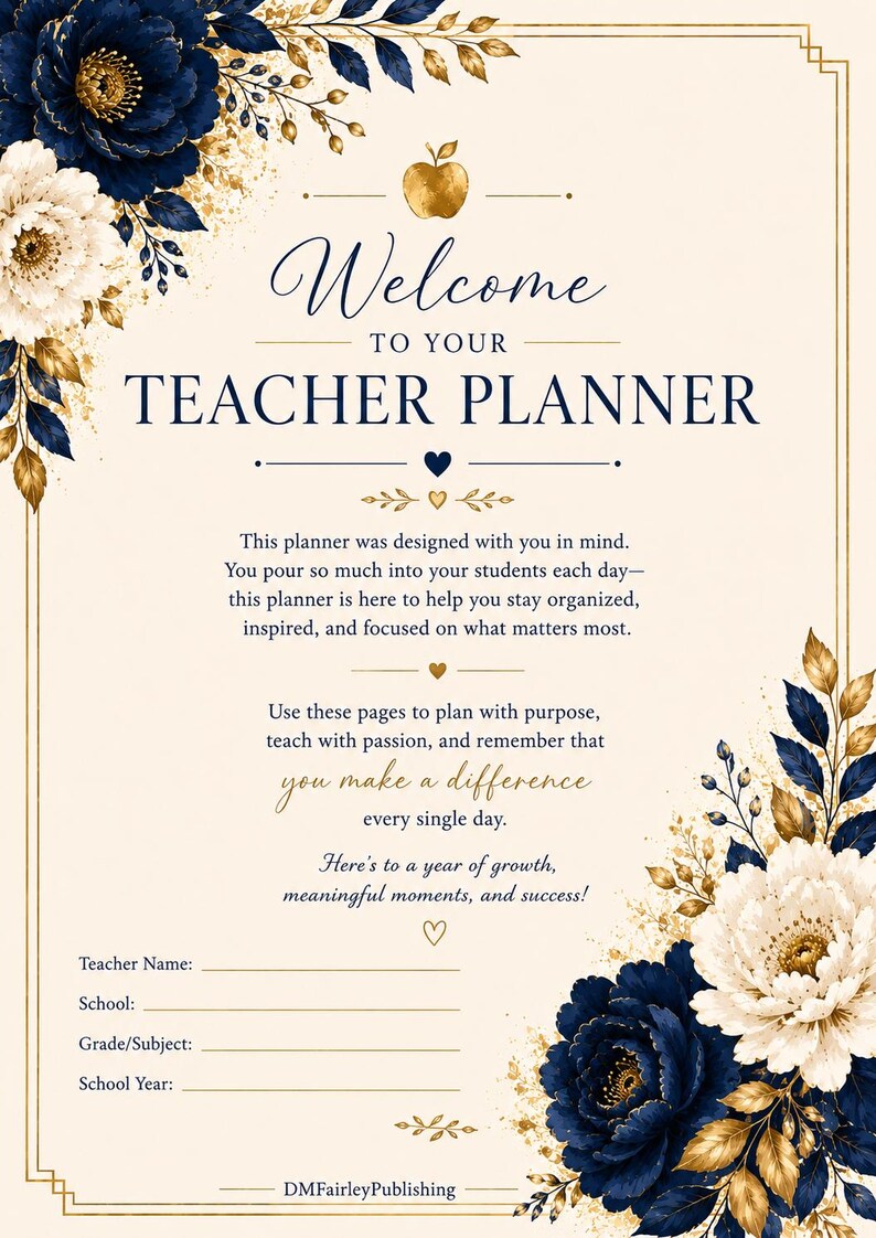 May include: A teacher planner cover page with a cream background, navy blue and white floral accents, and gold leaf details. The text reads Welcome to your Teacher Planner, followed by inspirational text and lines for teacher name, school, grade, and year.