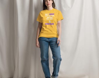 Unisex Don't Worry graphic T Shirt. Spreading a message of Love and Hope