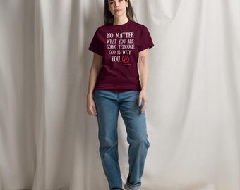 Unisex No matter what you are going through Shirt. Spreading a message of Love and Hope