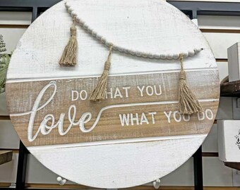 Round Wood Sign- Do what you Love what you do