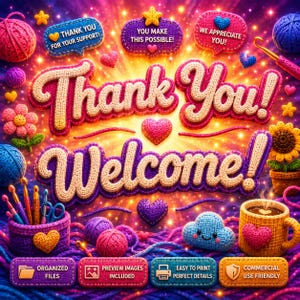May include: A vibrant digital illustration featuring the text Thank You! Welcome! surrounded by crocheted elements including yarn balls, hooks, a flower, a heart, a smiling cloud, and a mug. Four rectangular labels display text: ORGANIZED FILES, PREVIEW IMAGES INCLUDED, EASY TO PRINT PERFECT DETAILS, and COMMERCIAL USE FRIENDLY.