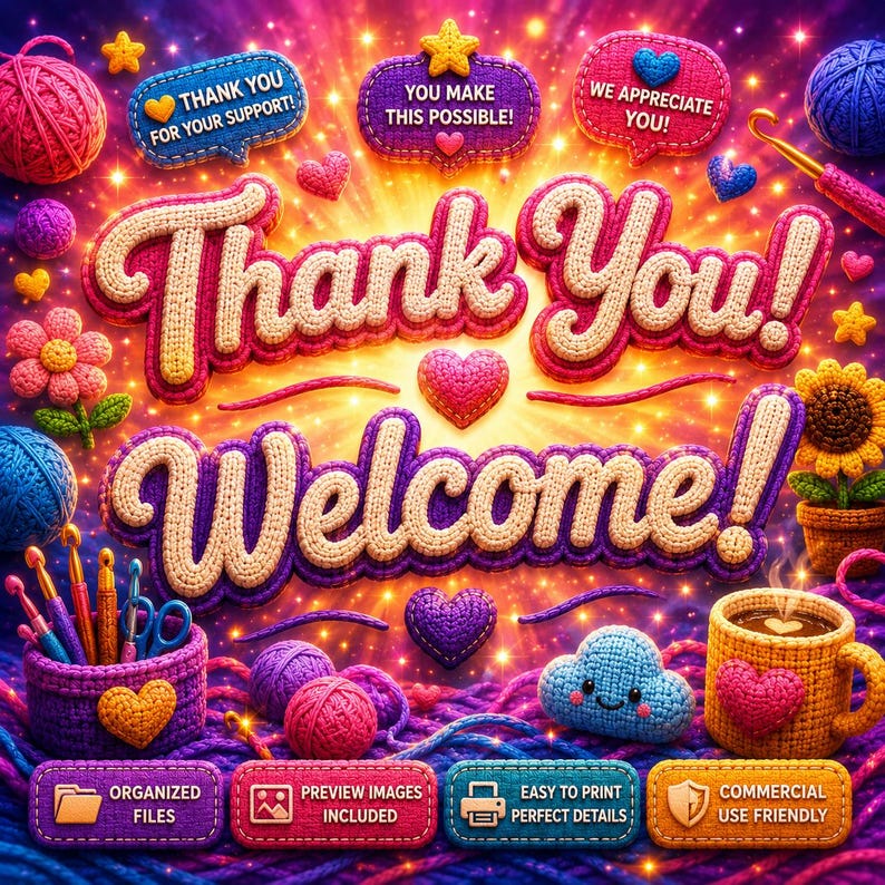May include: A vibrant digital illustration featuring the text Thank You! Welcome! surrounded by crocheted elements including yarn balls, hooks, a flower, a heart, a smiling cloud, and a mug. Four rectangular labels display text: ORGANIZED FILES, PREVIEW IMAGES INCLUDED, EASY TO PRINT PERFECT DETAILS, and COMMERCIAL USE FRIENDLY.