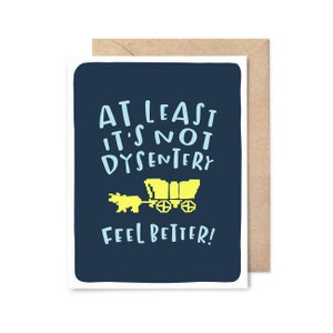 oregon trail get well card - at least its not dysentery