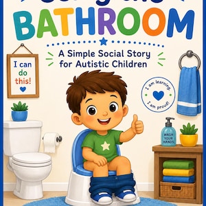 May include: A book cover titled Using the BATHROOM: A Simple Social Story for Autistic Children. It features a cartoon child on a potty, giving a thumbs up. The scene includes a toilet, a blue towel, soap, and stacked towels on a wooden shelf.