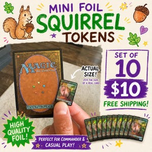 May include: A set of ten mini foil squirrel tokens for a trading card game. The cards feature a small squirrel illustration and are 25% the size of a standard Magic The Gathering card. The text on the image includes MINI FOIL SQUIRREL TOKENS.
