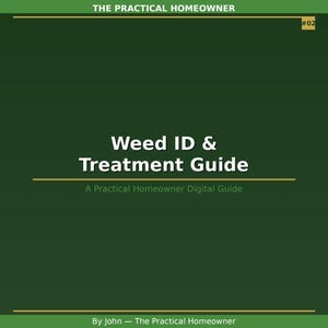 May include: A dark green digital guide cover titled The Practical Homeowner #02, featuring the text Weed ID & Treatment Guide in white, with the subtitle A Practical Homeowner Digital Guide and the author credit By John - The Practical Homeowner.