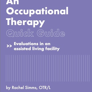 May include: A purple book cover with white text that reads An Occupational Therapy Quick Guide, Evaluations in an assisted living facility, and by Rachel Simms, OTR/L. The design includes a series of thin vertical white lines at the bottom.
