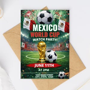 May include: A rectangular invitation card featuring a soccer stadium background with Mexican flags, soccer balls, and a gold trophy. Text reads: MEXICO WORLD CUP WATCH PARTY! JUNE 11TH AT 2PM 1234 MAIN STREET CITY, STATE, 12345. Fireworks appear at the top.