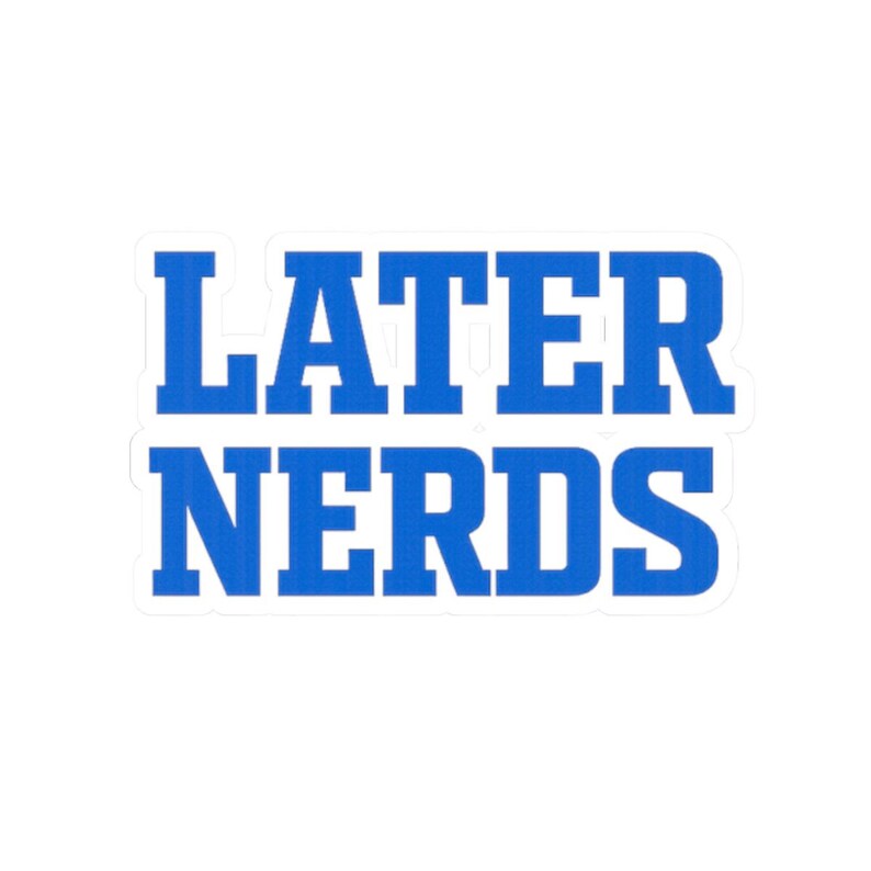 Later Nerds Drop Bumper Sticker | Moto Lifestyle Vinyl Decal