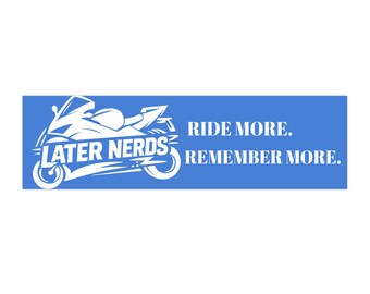 Later Nerds Ride More Bumper Sticker | Motorcycle Decal | Rider Lifestyle Vinyl Sticker