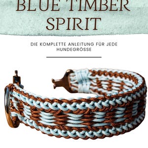 May include: A paracord dog collar featuring a woven pattern of light blue and brown cords with a metal D-ring. The text reads: PARACORD HUNDEHALSBAND SELBER MACHEN, BLUE TIMBER SPIRIT, DIE KOMPLETTE ANLEITUNG FÜR JEDE HUNDEGRÖSSE, www.pfotengefaehrten.com by Simone Küstner.