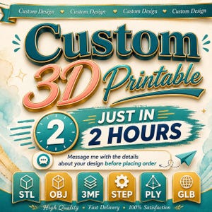 May include: A digital graphic advertisement for custom 3D printable designs with the text Custom 3D Printable, Just in 2 Hours, and instructions to message for details. Includes icons for STL, OBJ, 3MF, STEP, PLY, and GLB file formats in teal and gold.