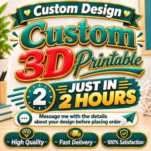 May include: A graphic advertisement featuring the text Custom Design Custom 3D Printable Just In 2 Hours. It includes a clock icon, a message bubble, a paper airplane, and three bottom badges labeled High Quality, Fast Delivery, and 100% Satisfaction.