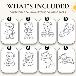 May include: A set of 30 printable calm and quiet time coloring pages featuring black and white line art of teddy bears in various poses, numbered one through eight, with the text WHAT'S INCLUDED 30 PRINTABLE CALM & QUIET TIME COLORING PAGES.