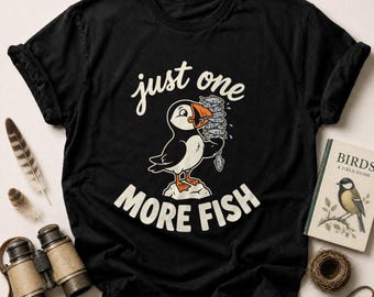Funny Puffin T-Shirt, Just One More Fish Tee, Cute Bird Lover Gift, Fisherman Fishing Shirt, Marine Wildlife Animal Top, Ocean Life Apparel