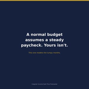 Może przedstawiać: Ciemnoniebieska grafika z białym tekstem: A normal budget assumes a steady paycheck. Yours isn't. Poniżej mniejszy żółty tekst: This one models the lumpy months. Na dole mały biały tekst: Irregular Income Cash Flow Forecaster.