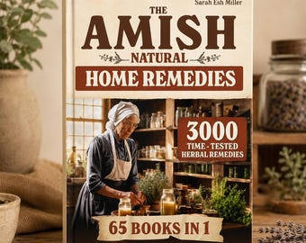 Amish Natural Home Remedies: 3000 Time-Tested Herbal Treatment and Remedies