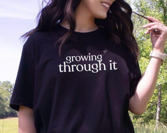 Growth Mindset Shirt | Growing Through It T-Shirt | Encouragement Tee