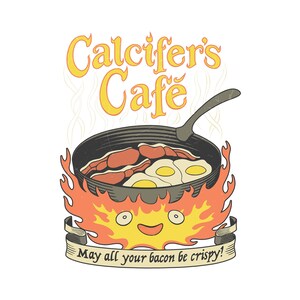 May include: A cartoon illustration of a frying pan with bacon and eggs, surrounded by flames. The text "Calcifer's Cafe" is above the pan, and a banner below reads "May all your bacon be crispy!" The image has a vintage, hand-drawn style.