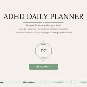 May include: A digital ADHD daily planner interface with a light beige background and sage green accents. The text reads ADHD DAILY PLANNER, Designed for the neurodivergent brain, Undated, Printable, Goodnotes & Notability Compatible, Landscape, Sunday Start, 2-Page Monthly Spread, 101 Pages, 1873 Hyperlinks, DC in an octagon, and TAP TO START.