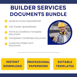 May include: A digital document bundle titled Builder Services Documents Bundle featuring a list of templates including a Quote & Invoice Spreadsheet, Job Tracker, Terms & Conditions, Completion Certificate, and Customer Intake Form with instant download.